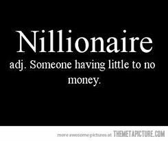 I can admit it. This used to be me a Nillionaire. 